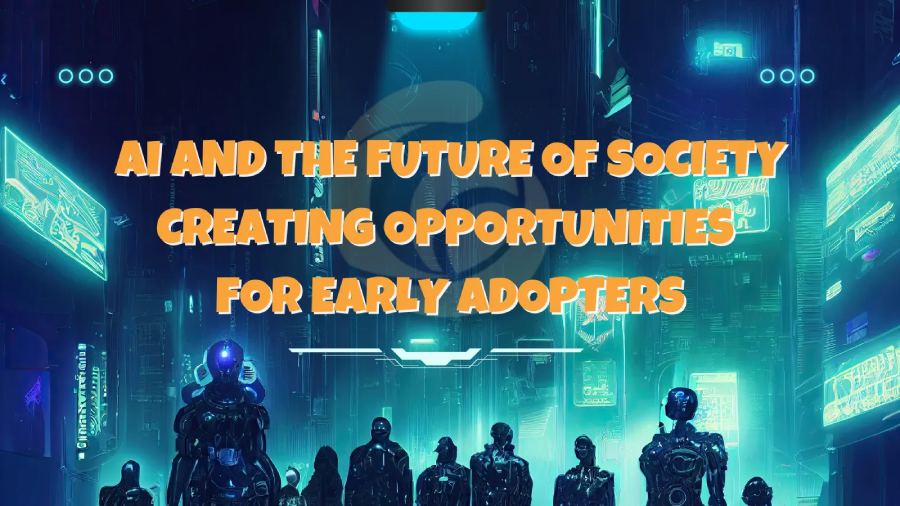 AI và tương lai của xã hội: Cơ hội cho những người tiên phong