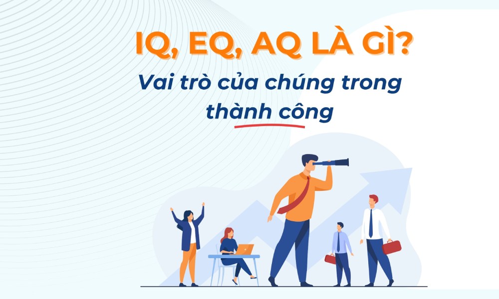 IQ, EQ, AQ là gì? Vai trò của chúng trong thành công