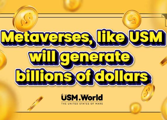 Metaverses, như USM, sẽ tạo ra hàng tỷ đô la