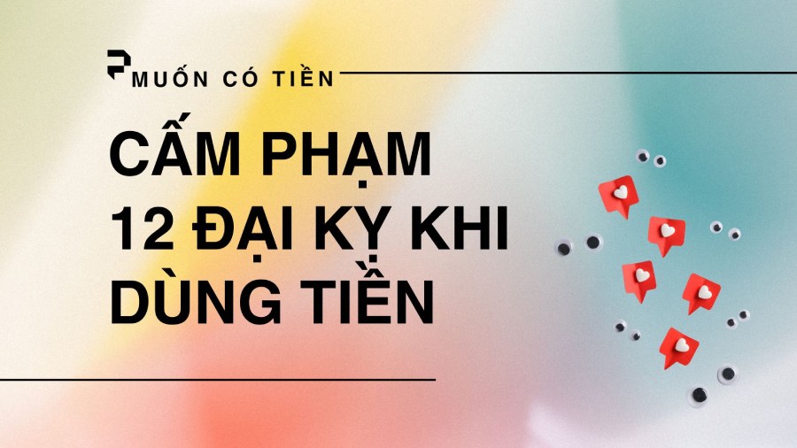 Muốn có tiền | Cấm phạm 12 đại kỵ khi dùng tiền
