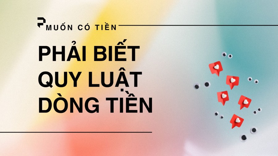 Muốn Có Tiền | Phải Biết Quy Luật Dòng Tiền