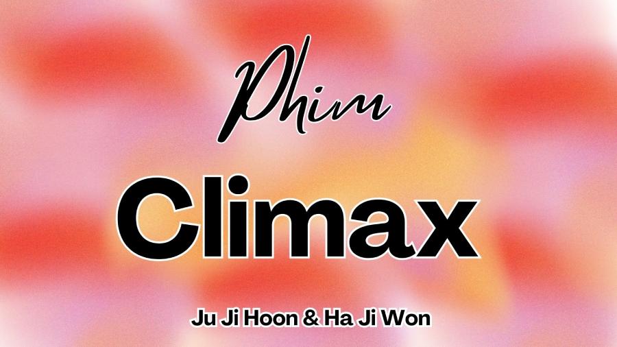 Phim Climax - Khi nào chiếu? Có mấy tập? Giới thiệu Ju Ji Hoon & Ha Ji Won đầy kịch tính