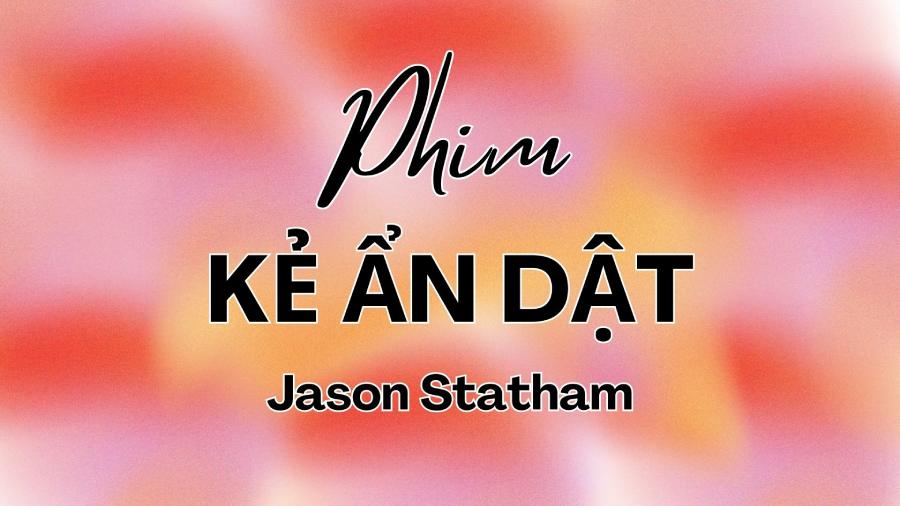 Phim KẺ ẨN DẬT: Jason Statham trở lại đầy lạnh lùng | Khi nào chiếu?