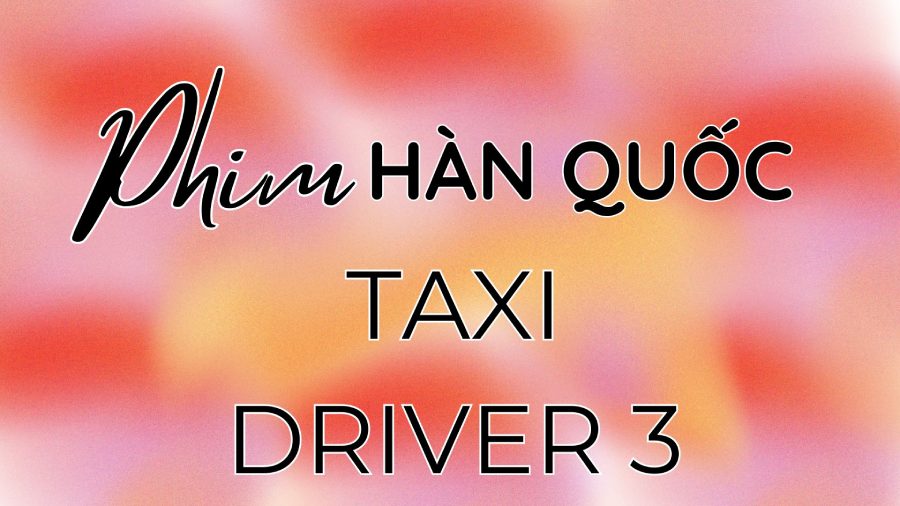 Phim Taxi Driver 3 - Ẩn Danh 3: Siêu phẩm báo thù trở lại trên FPT Play