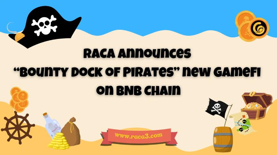 RACA công bố Bounty Dock of Pirates GameFi mới trên BNB Chain