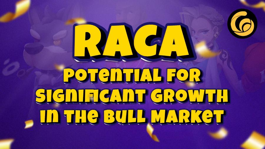 Raca tiềm năng tăng trưởng lớn trong thị trường Bull Market