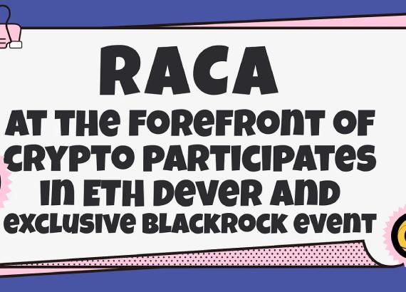 RACA tiên phong tham gia hai sự kiện ETH Denver và BlackRock độc quyền