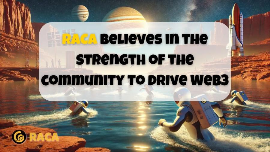RACA tin vào sức mạnh của cộng đồng để thúc đẩy Web3