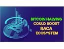 Bitcoin Halving có thể thúc đẩy hệ sinh thái RACA