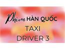 Phim Taxi Driver 3 - Ẩn Danh 3: Siêu phẩm báo thù trở lại trên FPT Play