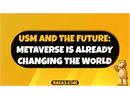 USM và tương lai: Metaverse đã và đang thay đổi thế giới