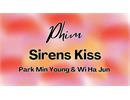 Xem phim Sirens Kiss - Park Min Young & Wi Ha Jun | Khi nào chiếu? Có mấy tập?