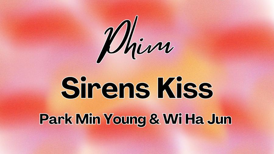 Xem phim Sirens Kiss - Park Min Young & Wi Ha Jun | Khi nào chiếu? Có mấy tập?
