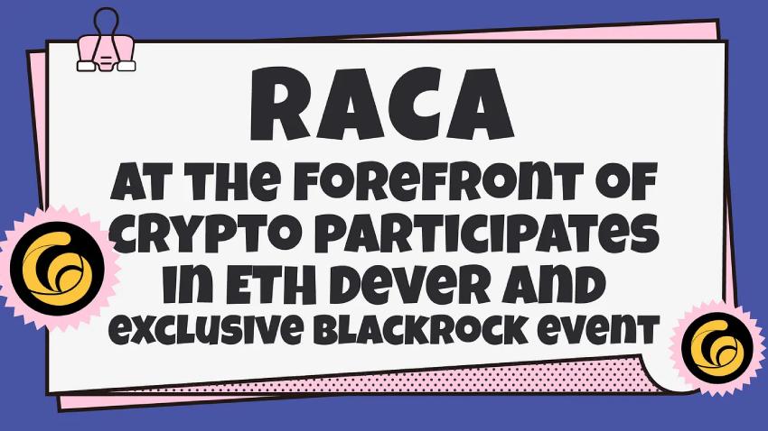 RACA  tham gia ETH Denver và sự kiện BlackRock độc quyền