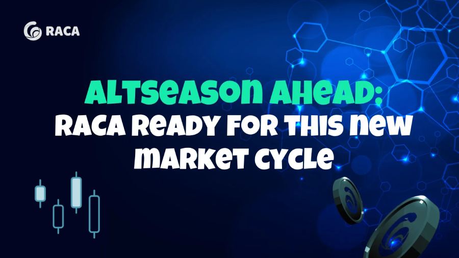 Altseason sắp đến và RACA đã sẵn sàng cho chu kỳ thị trường mới