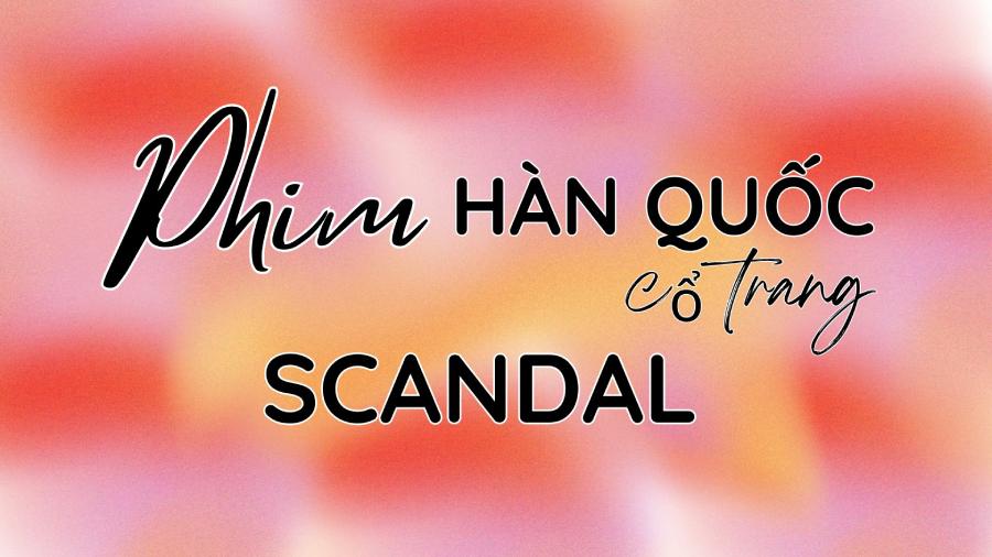 Phim SCANDAL cổ trang H&agrave;n 2026: Khi n&agrave;o chiếu, C&oacute; mấy tập?